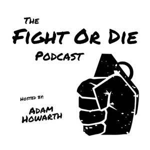 Fight or Die Podcast - Episode 10 - Charlie Campbell (Round 2)