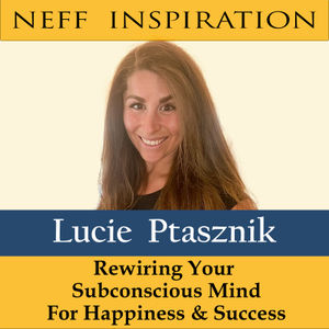 443 Lucie Ptasznik: How to rewire your subconscious mind for happiness & success