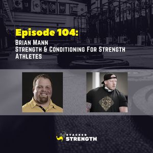 #104 Brian Mann - Strength & Conditioning For Strength Athletes