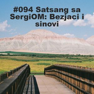 #094 Satsang sa SergiOM: Bezjaci i sinovi
