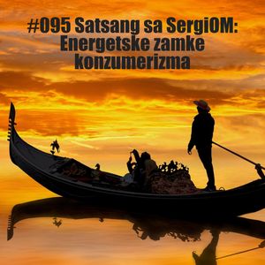 #095 Satsang sa SergiOM: Energetske zamke konzumerizma