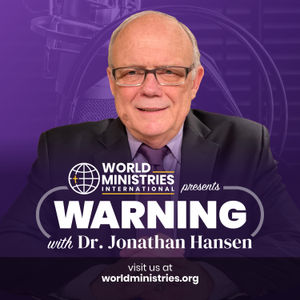 Dr. Hansen - The Foundations Destroyed - Bogota, Colombia 3/15/24 am Meeting  1031R2 / Rev. Adalia Hansen - The Power of God - Colombia Conference 3/15/24 am  1031Sun  (OmegaManRadio with Shannon Davis 03/29/24)2024-04-12 (Shortwave Air Date)
World Ministries InternationalEagles Saving Nations
Dr. Jonathan Hansen - Founder &amp; PresidentRev. Adalia Hansenworldministries.orgVisit our Rumble channel https://rumble.com/c/WarningTVJonathanHansen
(360) 629-5248
WMIP.O. Box 277Stanwood, WA 98292
warning@worldministries.orgVisit our website http://www.worldministries.org/ and subscribe to Eagle Saving Nations https://www.worldministries.org/eagles-saving-nations-membership.aspx
Sign up for Dr. Hansen’s FREE newsletters http://www.worldministries.org/newsletter-signup.html
Support Dr. Hansen through your financial gift https://www.worldministries.org/donate.aspx
Order Dr. Hansen’s book “The Science of Judgment” https://www.store-worldministries.org/the-science-of-judgment.html
