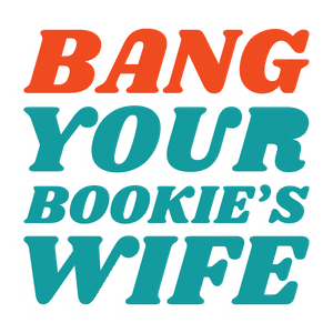 Bang Your Bookie’s Wife: A Sports Betting Podcast