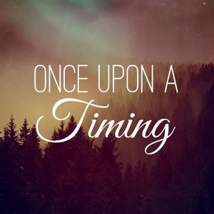 Once Upon a Timing
