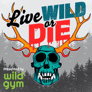 Live Wild or Die. Presented by wild gym.