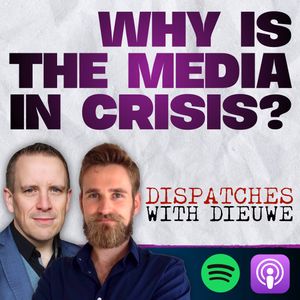 Why is the Media in Crisis? | Dispatches With Dieuwe