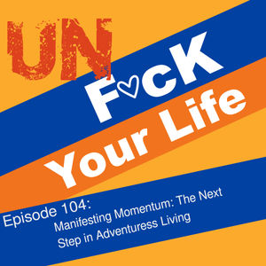 Ep. 104 Manifesting Momentum: The Next Step in Adventuress Living