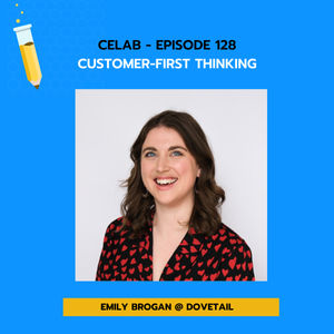 Episode 128 - Emily Brogan - Customer First Thinking