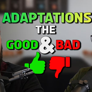 71 - Adaptations - Changing the world to match the medium