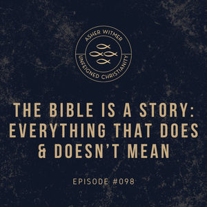 #098 - The Bible Is a Story: Everything That Does and Doesn't Mean