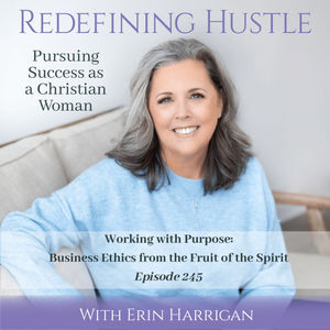 Work with Purpose: Christian Business Ethics – Ep 245