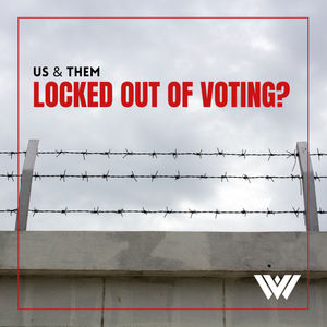 Us & Them: Locked Out Of Voting?