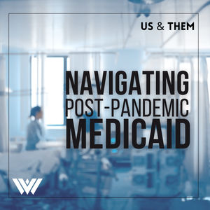 Us & Them: Navigating Post-Pandemic Medicaid