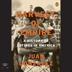 From 2022: Juan González's Harvest of Empire