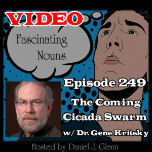 Ep. 249: The Coming Cicada Swarm (Video)