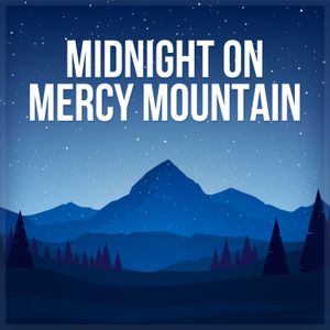 Midnight on Mercy Mountain