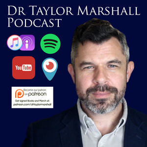 Dr Taylor Marshall Podcast