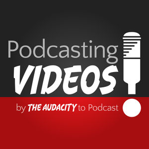 Podcasting Videos by The Audacity to Podcast