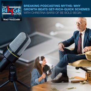 Breaking Podcasting Myths: Why Growth Beats Get-Rich-Quick Schemes With Christina Barsi Of Be Bold Begin