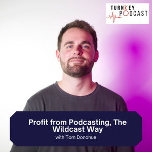 Tom Donohue: Profit from Podcasting, The Wildcast Way