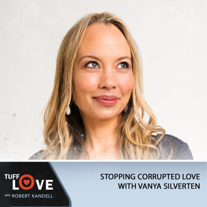 257: Stopping Corrupted Love with Vanya Silverten
