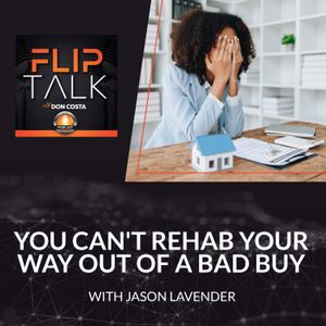 You Can't Rehab Your Way Out Of A Bad Buy With Jason Lavender