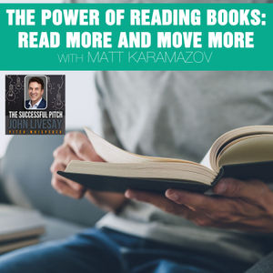 The Power Of Reading Books: Read More And Move More With Matt Karamazov