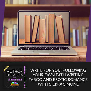 Write For You: Following Your Own Path Writing Taboo And Erotic Romance With Sierra Simone