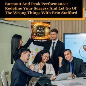 Burnout And Peak Performance: Redefine Your Success And Let Go Of The Wrong Things With Erin Stafford