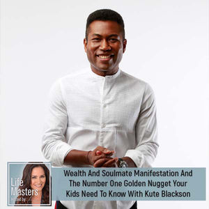 Personal Development Conversations: Wealth And Soulmate Manifestation And Parenting Advice With Kute Blackson