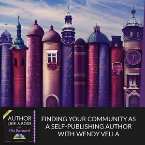 Finding Your Community As A Self-Publishing Author With Wendy Vella