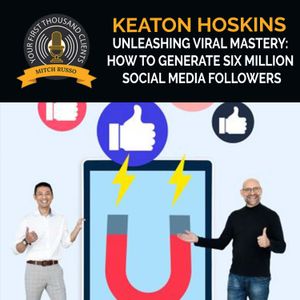 Unleashing Viral Mastery: How To Generate Six Million Social Media Followers With Keaton Hoskins