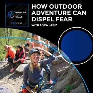 How Outdoor Adventure Can Dispel Fear With Lora Lapiz