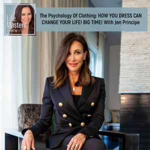 The Psychology Of Clothing: HOW YOU DRESS CAN CHANGE YOUR LIFE! BIG TIME! With Jen Principe