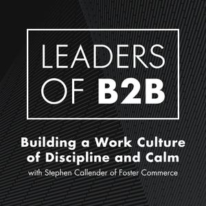 Building a Work Culture of Discipline and Calm with Stephen Callender of Foster Commerce