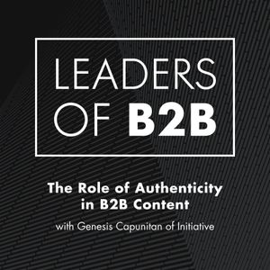 The Role of Authenticity in B2B Content with Genesis Capunitan of Initiative