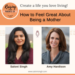 'How to Feel Great About Being a Mother' Saloni Singh with Amy Hardison