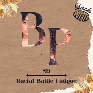 #15 Racial Battle Fatigue