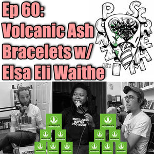 Ponzi Scream Ep 60: Volcanic Ash Bracelets w/ Elsa Eli Waithe