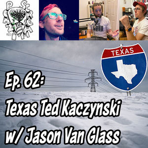 Ponzi Scream Ep 62: Texas Ted Kaczynski w/ Jason Van Glass