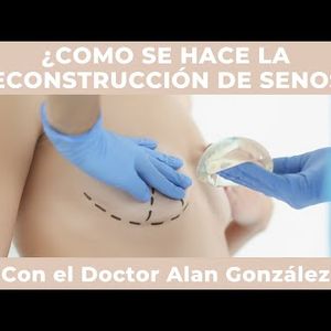 Cómo se hace la cirugía de explante y la reconstrucción de senos Dr. Alan González