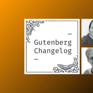 Gutenberg Changelog #95 – Gutenberg 17.5, Early Testing of WordPress 6.5 and Block Themes