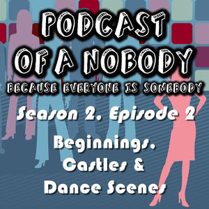 Season 2 – Episode 02 – Beginnings, Castles & Dance Scenes