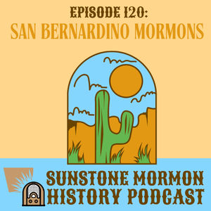 Episode 120: San Bernardino Mormons