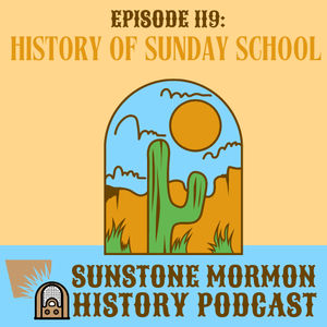 Episode 119: History of Mormon Sunday School