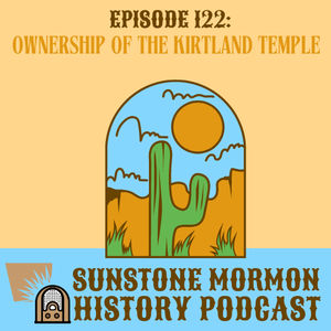 Episode 122: Ownership of the Kirtland Temple, a History