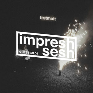 impression session―04―frstmait guest sesh.