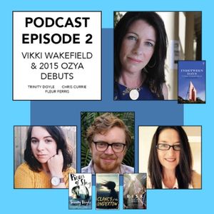 Episode 2 - Debut Authors Fleur Ferris, Trinity Doyle & Chris Currie and Vikki Wakefield