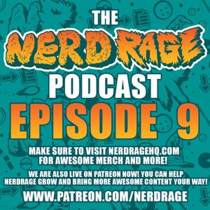 The NerdRage Podcast Episode 9