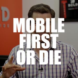 Mobile First or Die - EP77